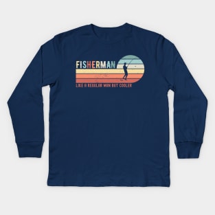 FISHERMAN - like a regular man but cooler; fishing; fish; fishing joke; fishing lover; angler; dad; grandpa; grandad; funny; fly fishing; boat; sea; fishing is life; fathers day; gift for fisherman; avid fisherman; hook; Kids Long Sleeve T-Shirt